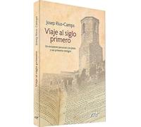 Viaje al siglo primero: Un encuentro personal con Jesús y sus primeros testigos (Narrativa Bíblica)