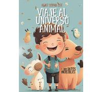 Viaje al universo animal: Más de 100 datos y preguntas sorprendentes para explorar el mundo de los animales, con imágenes a todo color para enriquecer la experiencia de lectura