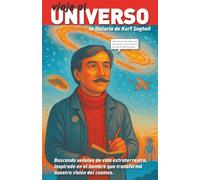 Viaje al universo. La historia de Kurt Saghan.: Buscando señales de vida extraterrestre, inspirado en el hombre que transformó nuestra visión del cosmos. (Mentes brillantes)