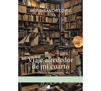 VIAJE ALREDEDOR DE MI CUARTO | Fernández-villamarzo Sánchez , Miguel Sánchez-ostiz