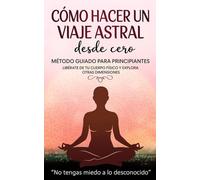 Viaje Astral para Principiantes: Como empezar desde cero