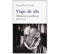 Viaje de ida: Memorias políticas. 1977-2007 (Fora de Col·lecció)