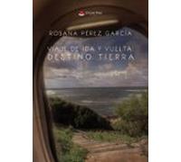 Viaje De Ida Y Vuelta. Destino: Tierra