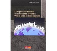 Viaje de las familias en la sociedad española,El. Veinte años de historiografia: 15 (Familia, Élite de Poder, Historia Social)