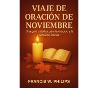 VIAJE DE ORACIÓN DE NOVIEMBRE: Una guía católica para la oración y la reflexión diarias