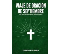 VIAJE DE ORACIÓN DE SEPTIEMBRE: Una guía católica para la reflexión diaria