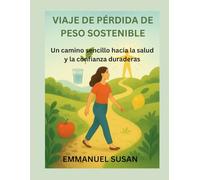 VIAJE DE PÉRDIDA DE PESO SOSTENIBLE: Un camino sencillo hacia la salud y la confianza duraderas