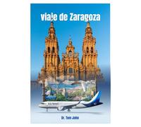 viaje de Zaragoza: Descubre la esencia de Zaragoza en cada rincón