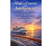 Viaje en Crucero con Inteligencia: una guía clara para adultos mayores, veteranos y viajeros conscientes