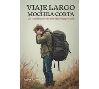 VIAJE LARGO MOCHILA CORTA: Use la motivación para vivir sin preocupaciones