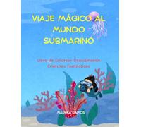 Viaje Mágico al Mundo Submarino: Un Libro de Colorear Descubriendo Creaturas Fantásticas