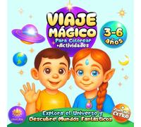 VIAJE MÁGICO para colorear: con Actividades + Historia para Explorar el Universo y Mundos Fantásticos con tus Amigos en su Nave Espacial - Para Niños de 3 a 6 Años (Spanish Edition)