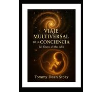 VIAJE MULTIVERSAL DE LA CONCIENCIA: del Útero al Más Allá