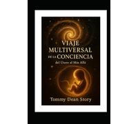 VIAJE MULTIVERSAL DE LA CONCIENCIA: del Útero al Más Allá