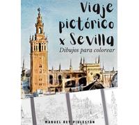 Viaje Pictórico por Sevilla: Dibujos en blanco y negro y láminas a color para colorear