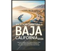 Viaje por carretera en Baja California 2026: Lagunas de Ballena Gris, Pueblos Costeros, Rutas de Playa, Dónde Hospedarse, Consejos de Seguridad e Itinerarios de Naturaleza Salvaje