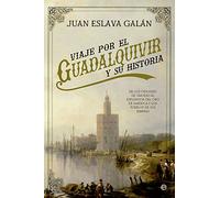 Viaje por el Guadalquivir y su historia: De los orígenes de Tarteso al esplendor del oro de América y los pueblos de sus riberas