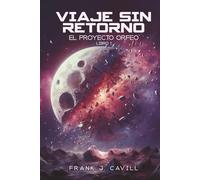 Viaje Sin Retorno: (El Proyecto Orfeo, Libro1)
