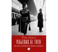 VIAJERAS AL TREN: Secretos y aventuras de famosas pasajeras (LITERATURA DE VIAJES)