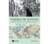 Viajeras De Leyenda: Aventuras Asombrosas de trotamundos victorianas (Literatura De Viajes)