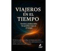 Viajeros en el Tiempo: Teorías y pruebas sobre los posibles viajes en el tiempo. (Los misterios de la humanidad)