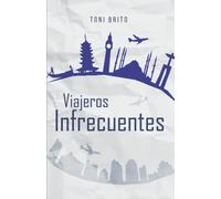 Viajeros Infrecuentes: Relatos de viajes protagonizados por viajeros insólitos