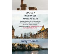 VIAJES A INVERNESS MANUAL 2026: Tu guía completa de la capital de las Tierras Altas de Escocia y descubre Inverness como un local. Tu guía definitiva de viajes 2026 con UN MAPA GUÍA COMPLETO