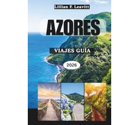 VIAJES A LAS AZORES GUÍA 2026: Paisajes volcánicos épicos, mares llenos de ballenas, lagunas escondidas, islas exuberantes y las maravillas del paraíso del Atlántico medio de Portugal en Europa