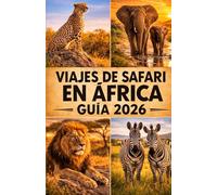 VIAJES DE SAFARI EN ÁFRICAGUÍA 2026: Descubre safaris inolvidables en Kenia, Tanzania, Botsuana y los parques naturales más emblemáticos de África
