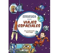 Viajes espaciales: Todo lo que siempre quisiste saber sobre la exploración espacial y solo Pedro Duque te puede explicar (Ciencia perruna & curiosidad gatuna)