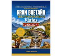 Viajes panorámicos en tren por Gran Bretaña 2026/2027: La guía definitiva para quienes viajan por primera vez a las aventuras ferroviarias más impresionantes de Gran Bretaña a través de Inglaterra,Es