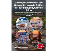 Viajes por carretera por Grecia: La guía definitiva del sur del Egeo, Creta y Ática 2026: Descubre joyas ocultas, recorridos panorámicos y aventuras ... por las regiones más icónicas de Grecia