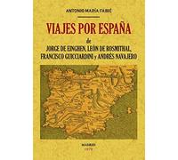 Viajes por España de Jorge de Einghen, del Barón de Leon de Rosmithal de Blatna, de Francisco Guicciardini y de Andrés Navajero (MAXTOR CLASSICS)