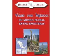 Viajes por México: Un mundo plural entre fronteras (Biblioteca Homero Adame: Narrativa)