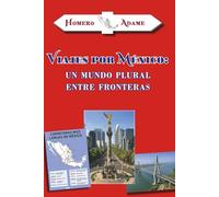 Viajes por México: Un mundo plural entre fronteras (Biblioteca Homero Adame: Narrativa)