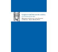 Viajes y crónicas de China en los Siglos de Oro: VV.AA. (Bernardino de Escalante, Juan González de Mendoza y Fernán Mendes Pinto) (BIBLIOTECA LITERATURA UNIVERSAL)