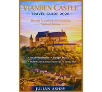 Vianden Castle Travel Guide 2026: Discover Luxembourg’s Most Breathtaking Medieval Fortress + Insider Itineraries, Budget Hacks,Hidden Gems & Smart Travel Tips for Europe 2026