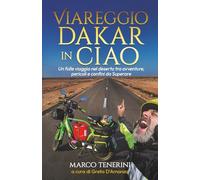 Viareggio Dakar in Ciao: Un folle viaggio nel deserto tra avventure, pericoli e confini da superare. (Ostinato in Viaggio)