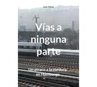 Vías a ninguna parte: Un atraco a la cordura en Hamburgo