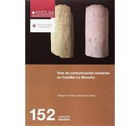 Vías de comunicación romanas en Castilla La Mancha: 152 (ESTUDIOS)