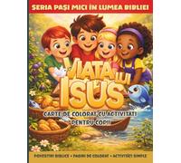 VIAȚA LUI ISUS - CARTE DE COLORAT CU ACTIVITĂȚI PENTRU COPII 4-8 ANI: Povestiri Biblice Din Noul Testament Pentru Cei Mici (PAȘI MICI ÎN LUMEA BIBLIEI)