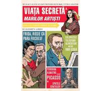 Viata secreta a marilor artisti - Elizabeth Lunday, Editie in limba romana