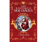Viata si aventurile lui Mos Craciun - L. Frank Baum, Editie in limba romana