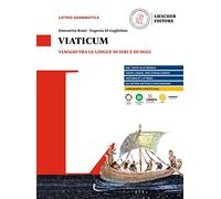 Viaticum. Viaggio tra le lingue di ieri e di oggi. Per le Scuole superiori