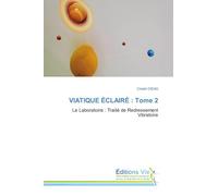 VIATIQUE ÉCLAIRÉ : Tome 2: Le Laboratoire : Traité de Redressement Vibratoire