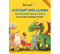 Viatjant amb la Nina per descobrir Animals Màgics: Éssers màgics i mitològics del món