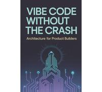 Vibe Code Without the Crash: Architecture for Product Builders