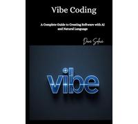 Vibe Coding: A Complete Guide to Creating Software with AI and Natural Language