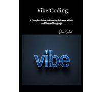 Vibe Coding: A Complete Guide to Creating Software with AI and Natural Language