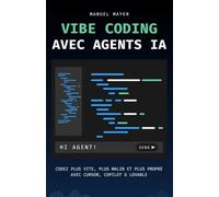 Vibe Coding avec Agents IA: Codez plus vite, plus malin et plus propre avec Cursor, Copilot & Lovable